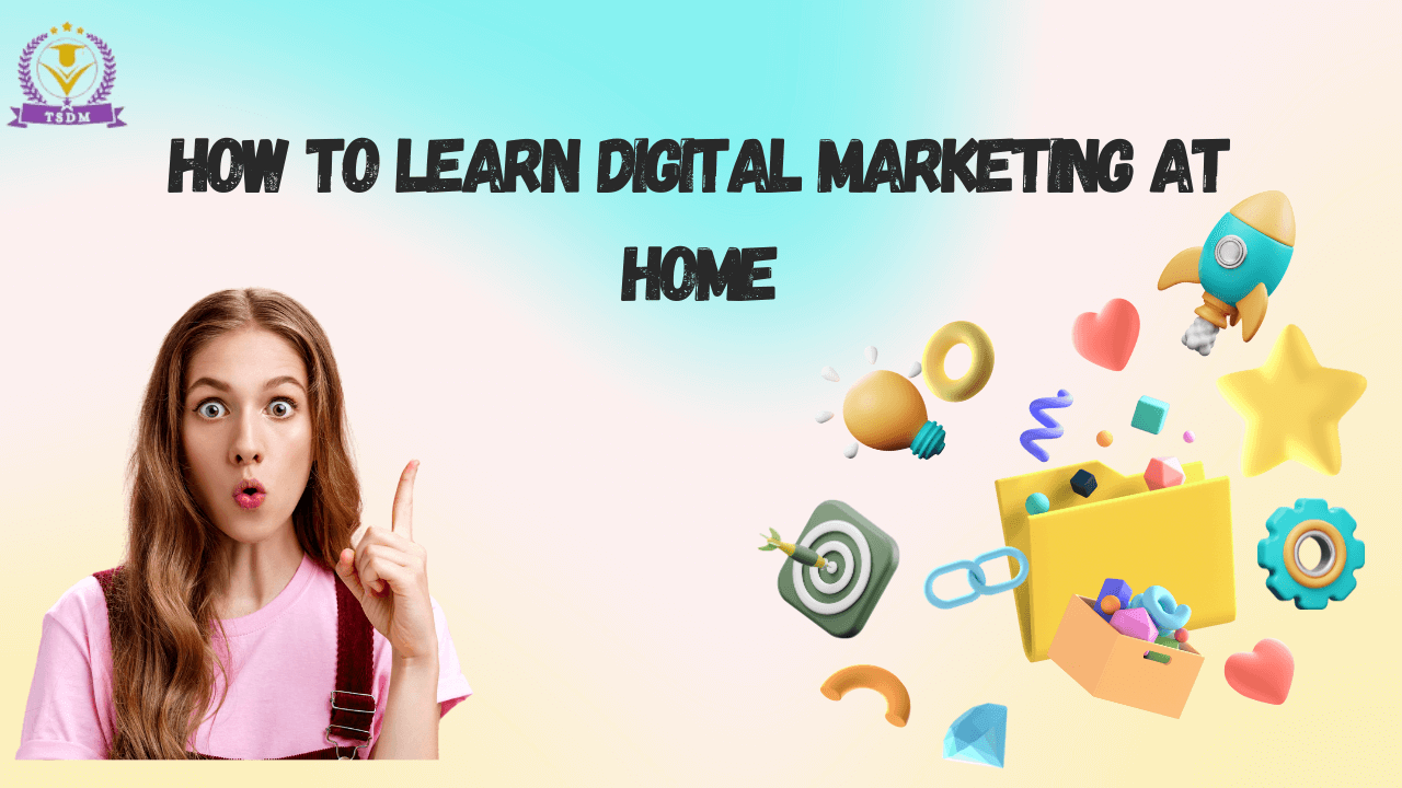 How to Learn Digital Marketing at Home